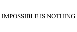 IMPOSSIBLE IS NOTHING trademark