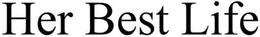 HER BEST LIFE trademark
