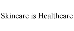 SKINCARE IS HEALTHCARE trademark