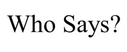 WHO SAYS? trademark