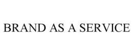 BRAND AS A SERVICE trademark