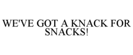 WE'VE GOT A KNACK FOR SNACKS! trademark