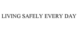 LIVING SAFELY EVERY DAY trademark