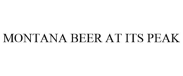 MONTANA BEER AT ITS PEAK trademark