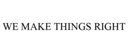 WE MAKE THINGS RIGHT trademark