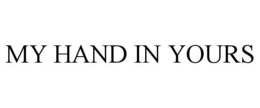 MY HAND IN YOURS trademark