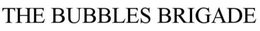 THE BUBBLES BRIGADE trademark