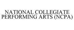 NATIONAL COLLEGIATE PERFORMING ARTS (NCPA) trademark