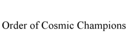 ORDER OF COSMIC CHAMPIONS trademark