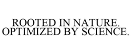 ROOTED IN NATURE. OPTIMIZED BY SCIENCE. trademark