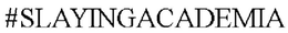 #SLAYINGACADEMIA trademark