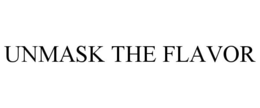 UNMASK THE FLAVOR trademark