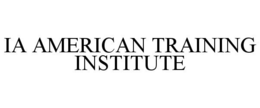 IA AMERICAN TRAINING INSTITUTE trademark