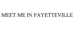 MEET ME IN FAYETTEVILLE trademark