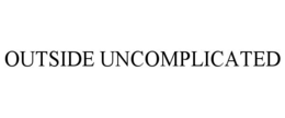 OUTSIDE UNCOMPLICATED trademark