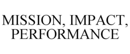 MISSION, IMPACT, PERFORMANCE trademark