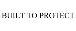 BUILT TO PROTECT trademark