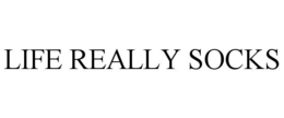 LIFE REALLY SOCKS trademark