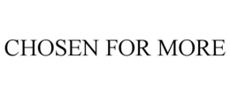 CHOSEN FOR MORE trademark