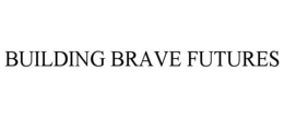BUILDING BRAVE FUTURES trademark