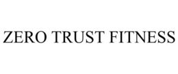 ZERO TRUST FITNESS trademark