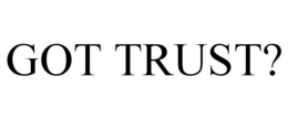 GOT TRUST? trademark