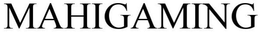 MAHIGAMING trademark