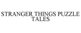 STRANGER THINGS PUZZLE TALES trademark