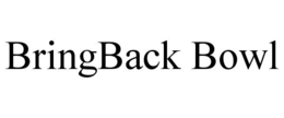 BRINGBACK BOWL trademark