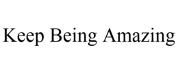 KEEP BEING AMAZING trademark
