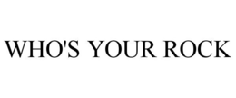 WHO'S YOUR ROCK trademark