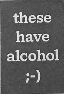 THESE HAVE ALCOHOL ;-) trademark