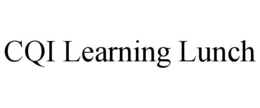 CQI LEARNING LUNCH trademark