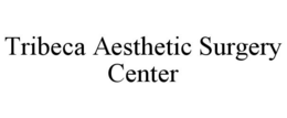 TRIBECA AESTHETIC SURGERY CENTER trademark
