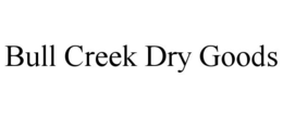 BULL CREEK DRY GOODS trademark