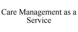 CARE MANAGEMENT AS A SERVICE trademark