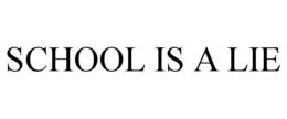 SCHOOL IS A LIE trademark