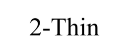 2-THIN trademark