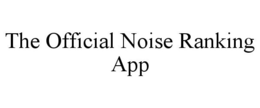 THE OFFICIAL NOISE RANKING APP trademark