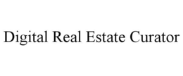 DIGITAL REAL ESTATE CURATOR trademark