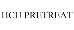 HCU PRETREAT trademark
