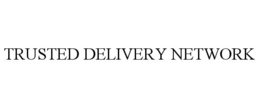 TRUSTED DELIVERY NETWORK trademark