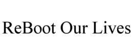REBOOT OUR LIVES trademark