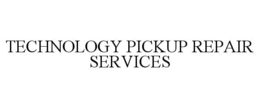 TECHNOLOGY PICKUP REPAIR SERVICES trademark