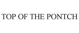 TOP OF THE PONTCH trademark