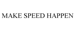 MAKE SPEED HAPPEN trademark