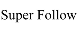 SUPER FOLLOW trademark