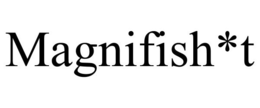 MAGNIFISH*T trademark
