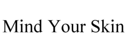 MIND YOUR SKIN trademark