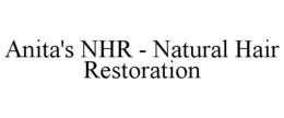 ANITA'S NHR - NATURAL HAIR RESTORATION trademark